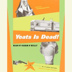 Yeats is Dead!: A Mystery by 15 Irish Writers Audiobook, by Various 