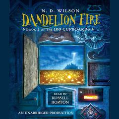 Dandelion Fire: Book 2 of the 100 Cupboards Audiobook, by N. D. Wilson