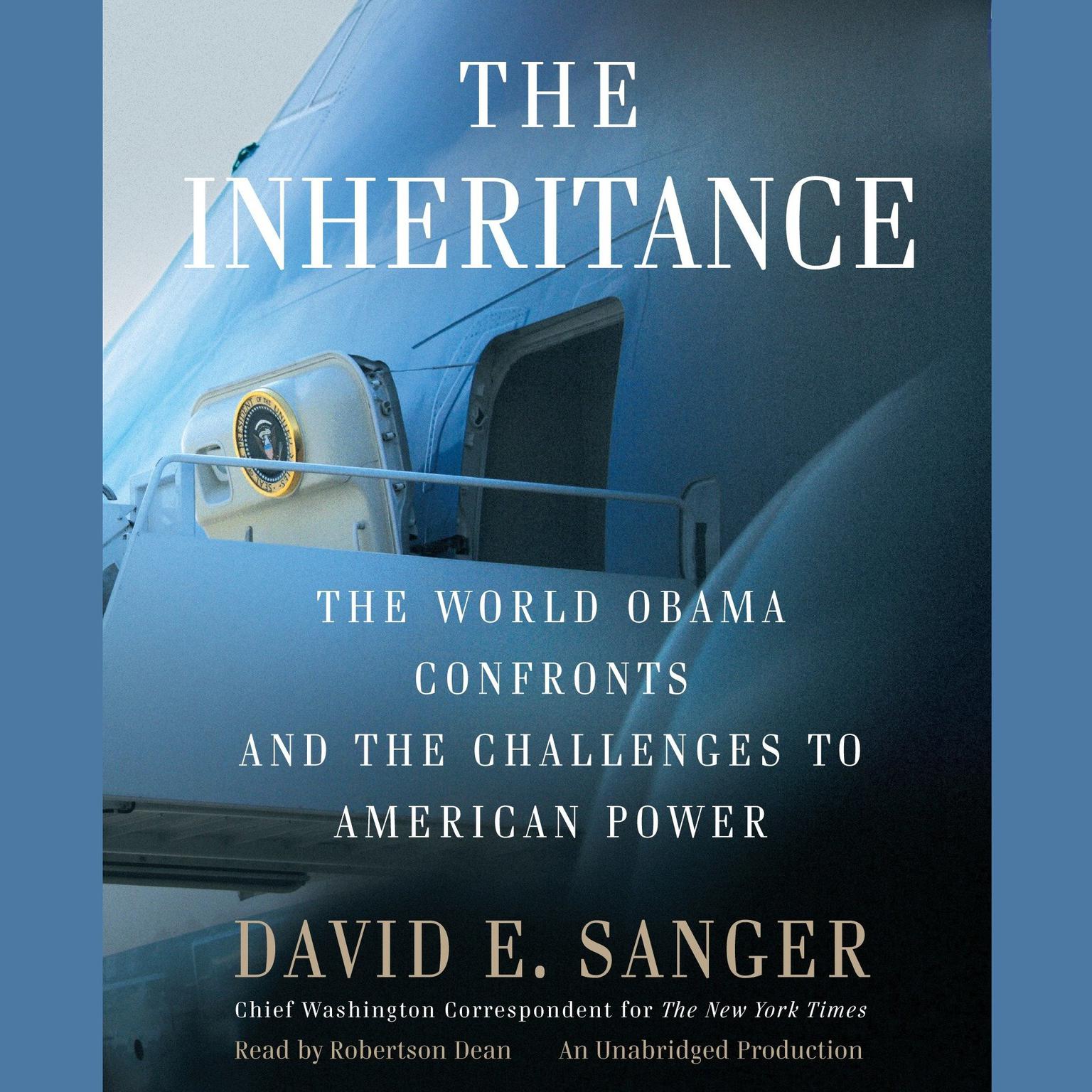 The Inheritance: The World Obama Confronts and the Challenges to American Power Audiobook, by David E. Sanger