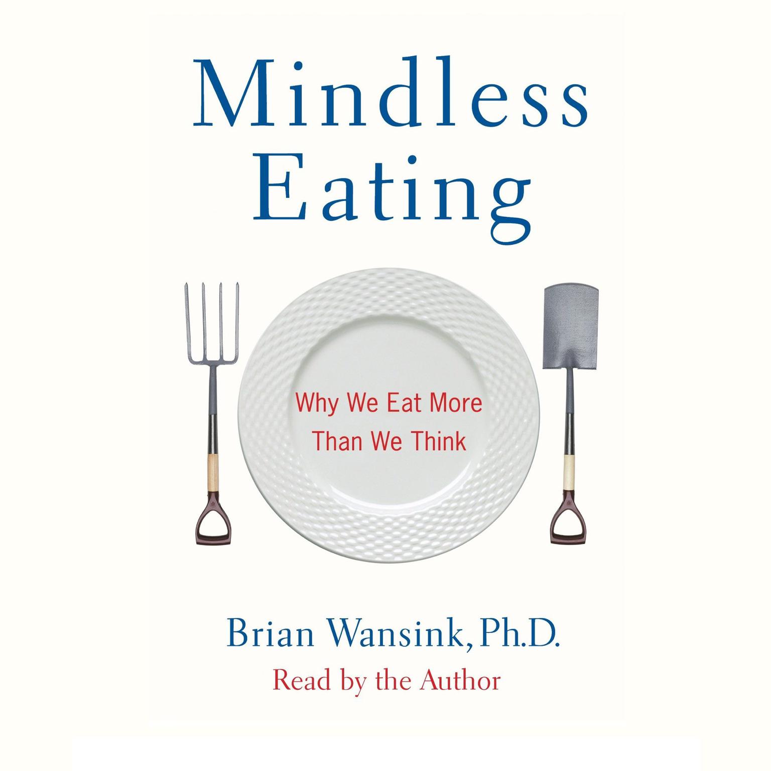 Mindless Eating (Abridged): Why We Eat More Than We Think Audiobook, by Brian Wansink