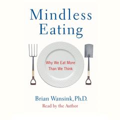 Mindless Eating: Why We Eat More Than We Think Audiobook, by 
