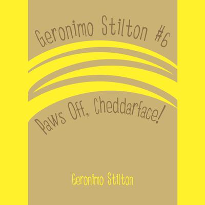 Geronimo Stilton #6: Paws Off, Cheddarface! Audiobook, by Geronimo Stilton