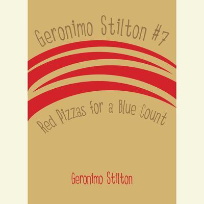 Geronimo Stilton #7: Red Pizzas for a Blue Count Audiobook, by 