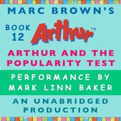 Arthur and the Popularity Test: A Marc Brown Arthur Chapter Book #12 Audiobook, by Marc Brown