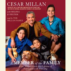 A Member of the Family: Cesar Millan's Guide to a Lifetime of Fulfillment with Your Dog Audiobook, by Cesar Millan