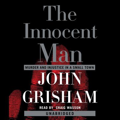 The Innocent Man: Murder and Injustice in a Small Town Audiobook, by John Grisham