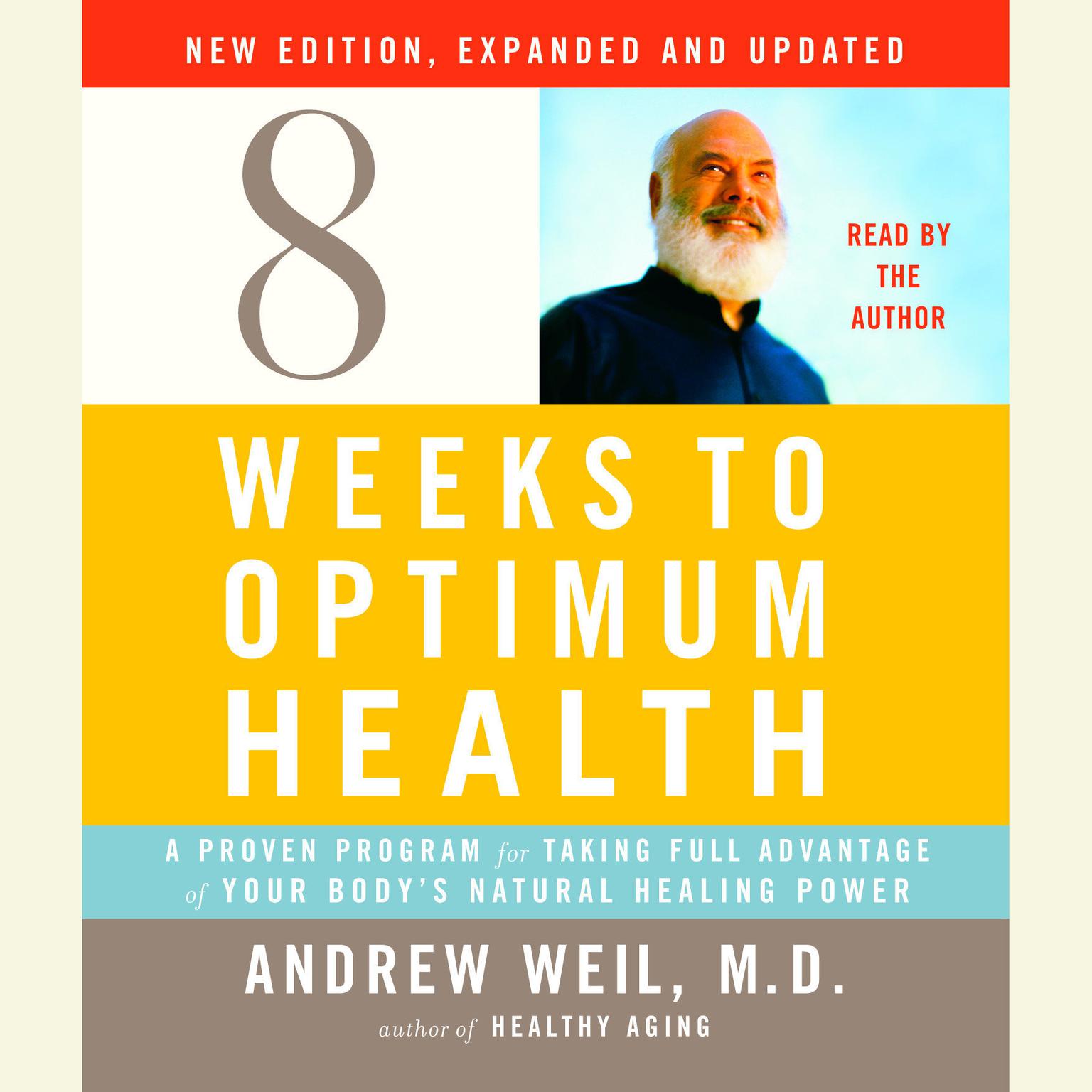 Eight Weeks to Optimum Health, New Edition, Updated and Expanded (Abridged): A Proven Program for Taking Full Advantage of Your Bodys Natural Healing Power Audiobook, by Andrew Weil