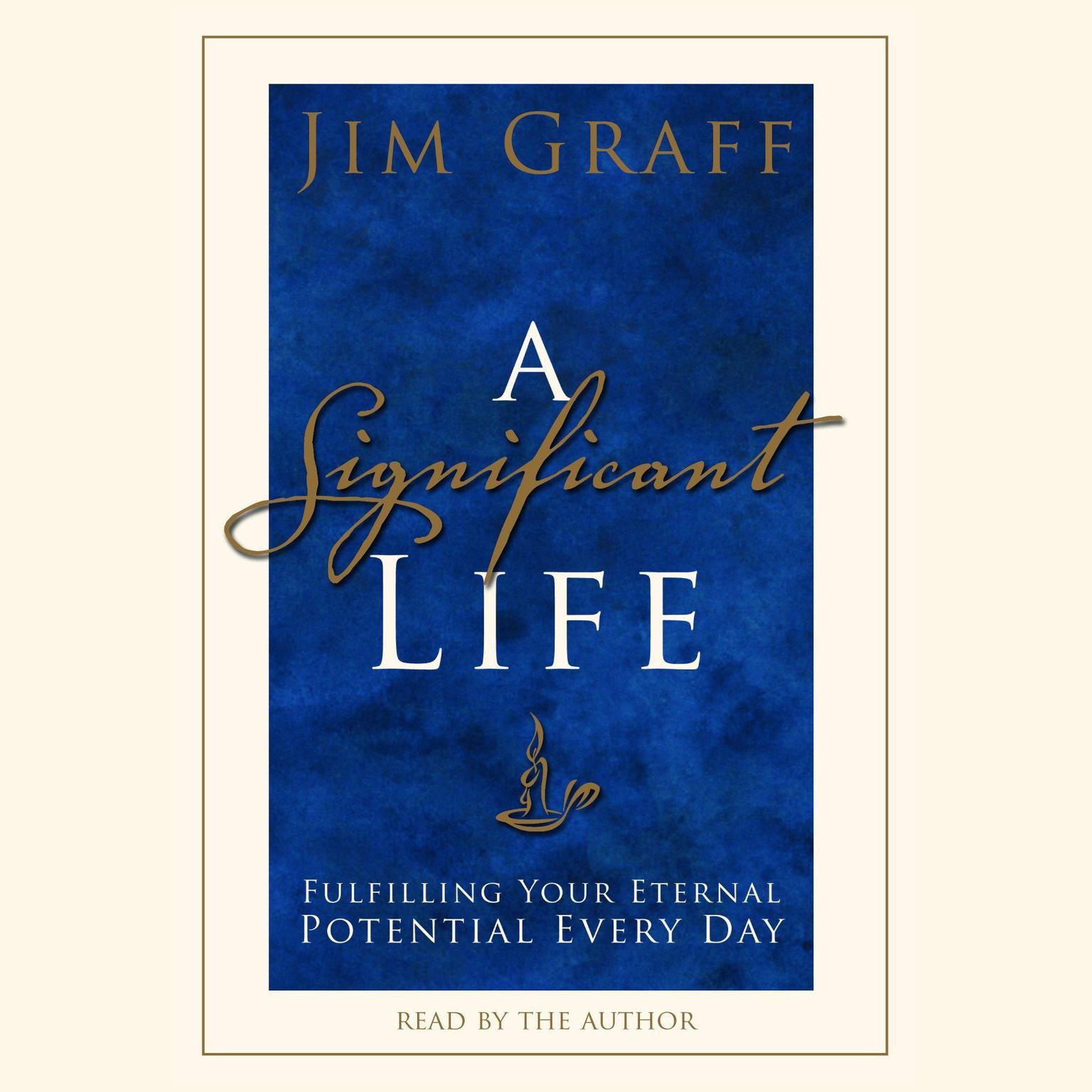 A Significant Life (Abridged): Fulfilling Your Eternal Potential Every Day Audiobook, by Jim Graff