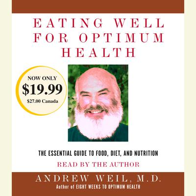 Eating Well for Optimum Health: The Essential Guide to Food, Diet, and Nutrition Audiobook, by Andrew Weil