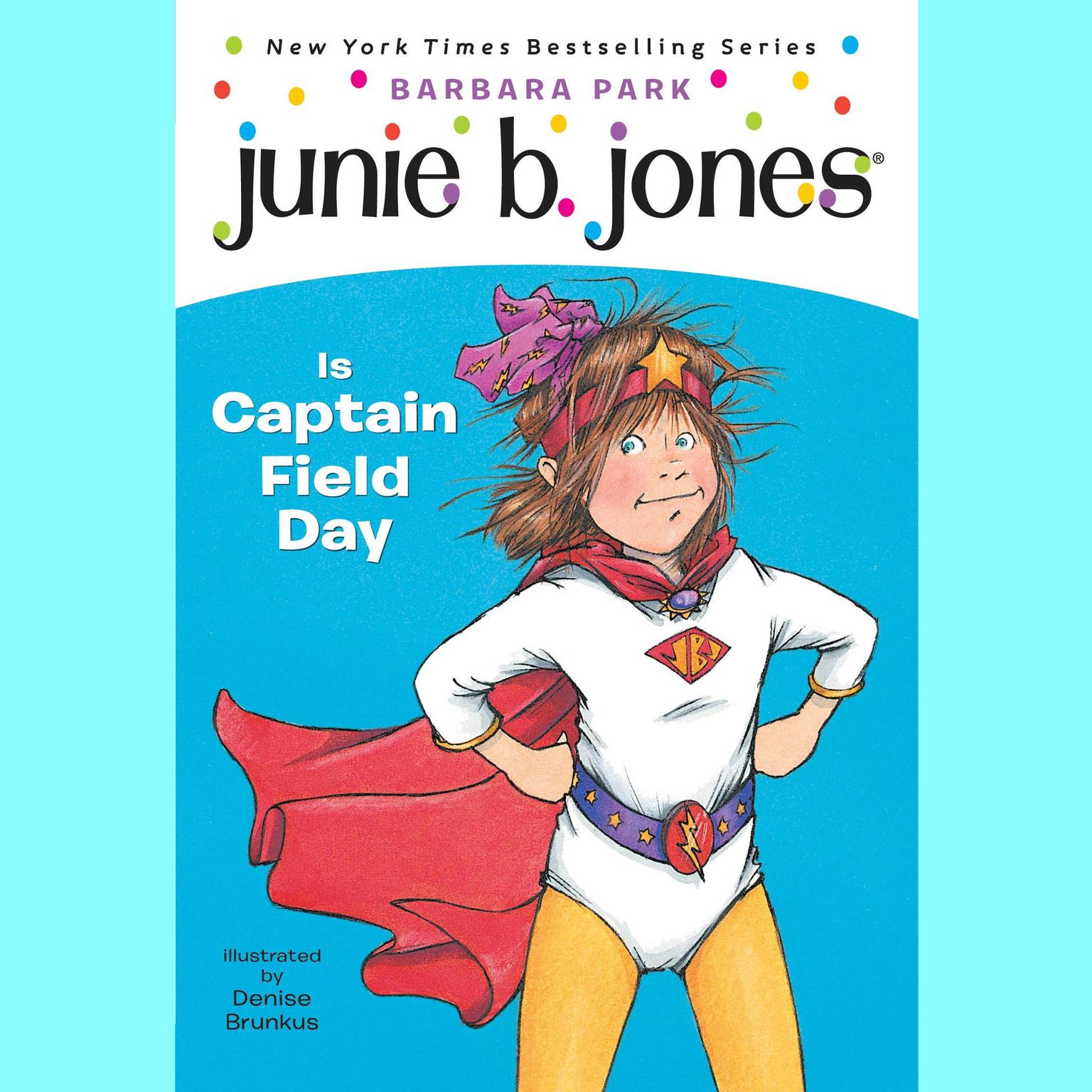 Junie B. Jones Is Captain Field Day: Junie B.Jones #16 Audiobook, by Barbara Park
