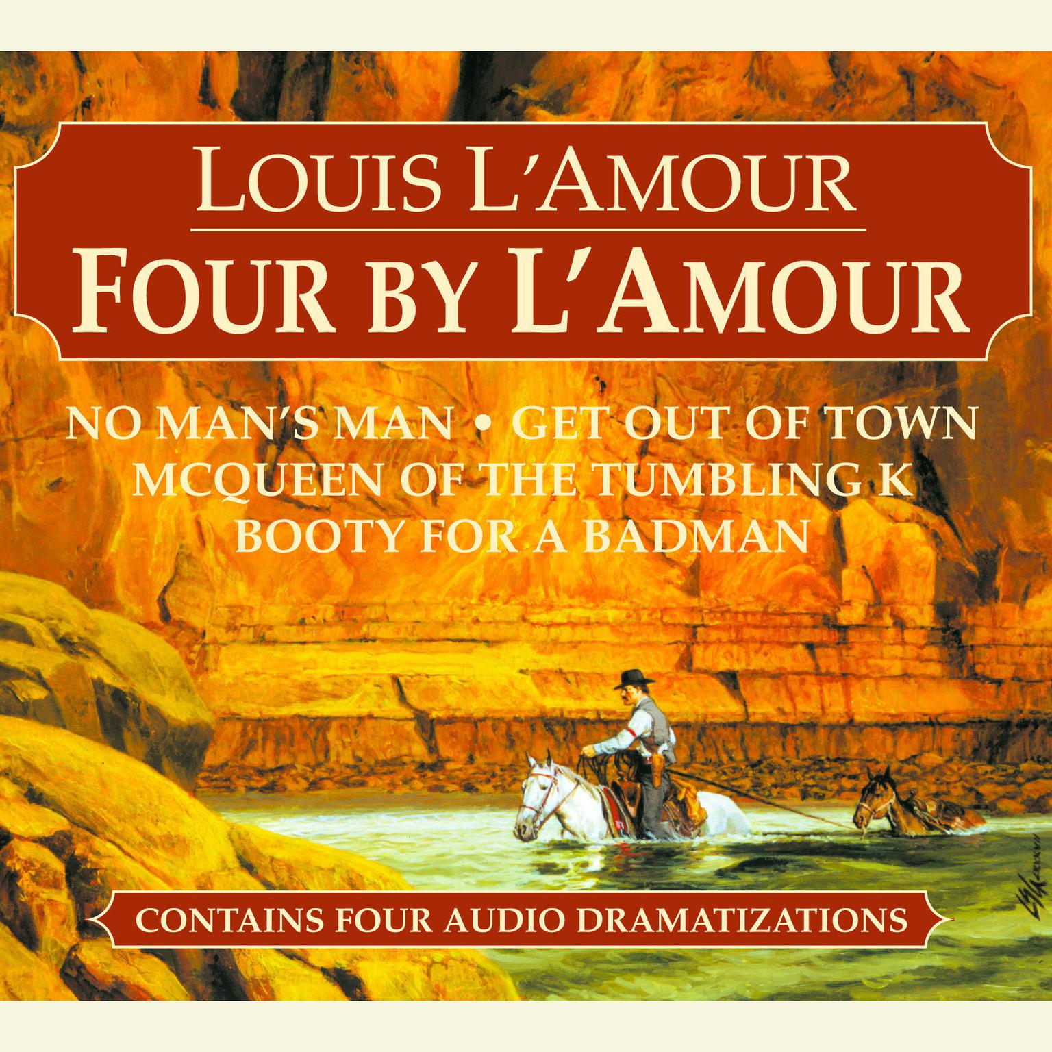 Four by LAmour (Abridged): No Mans Man, Get Out of Town, McQueen of the Tumbling K, Booty for a Bad Man Audiobook, by Louis L’Amour