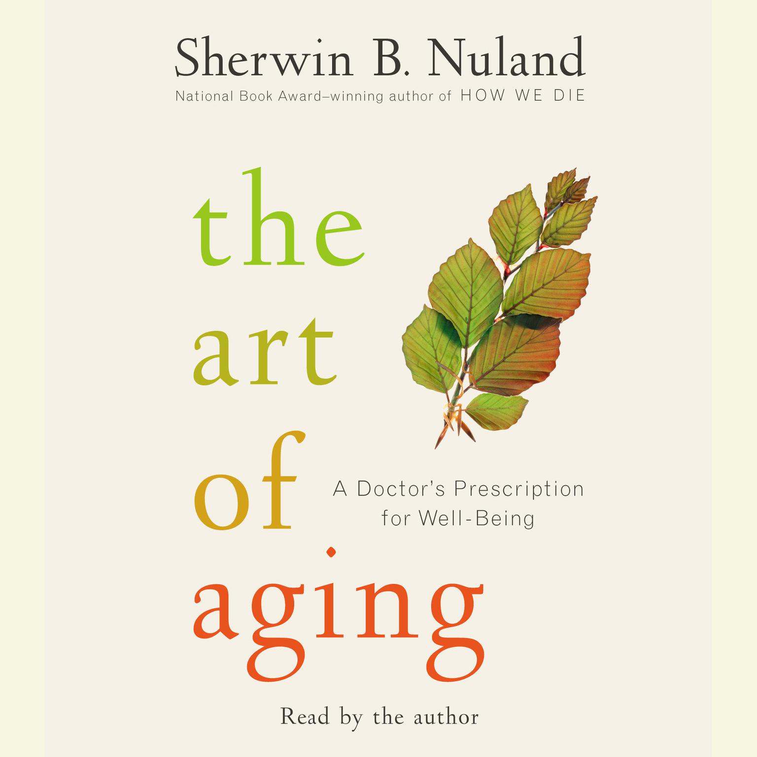 The Art of Aging (Abridged): A Doctors Prescription for Well-Being Audiobook, by Sherwin B. Nuland