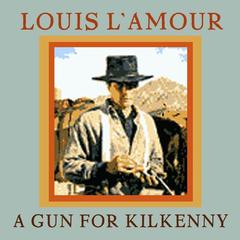 A Gun for Kilkenny Audiobook, by Louis L’Amour