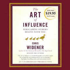 The Art of Influence: Persuading Others Begins With You Audiobook, by Chris Widener