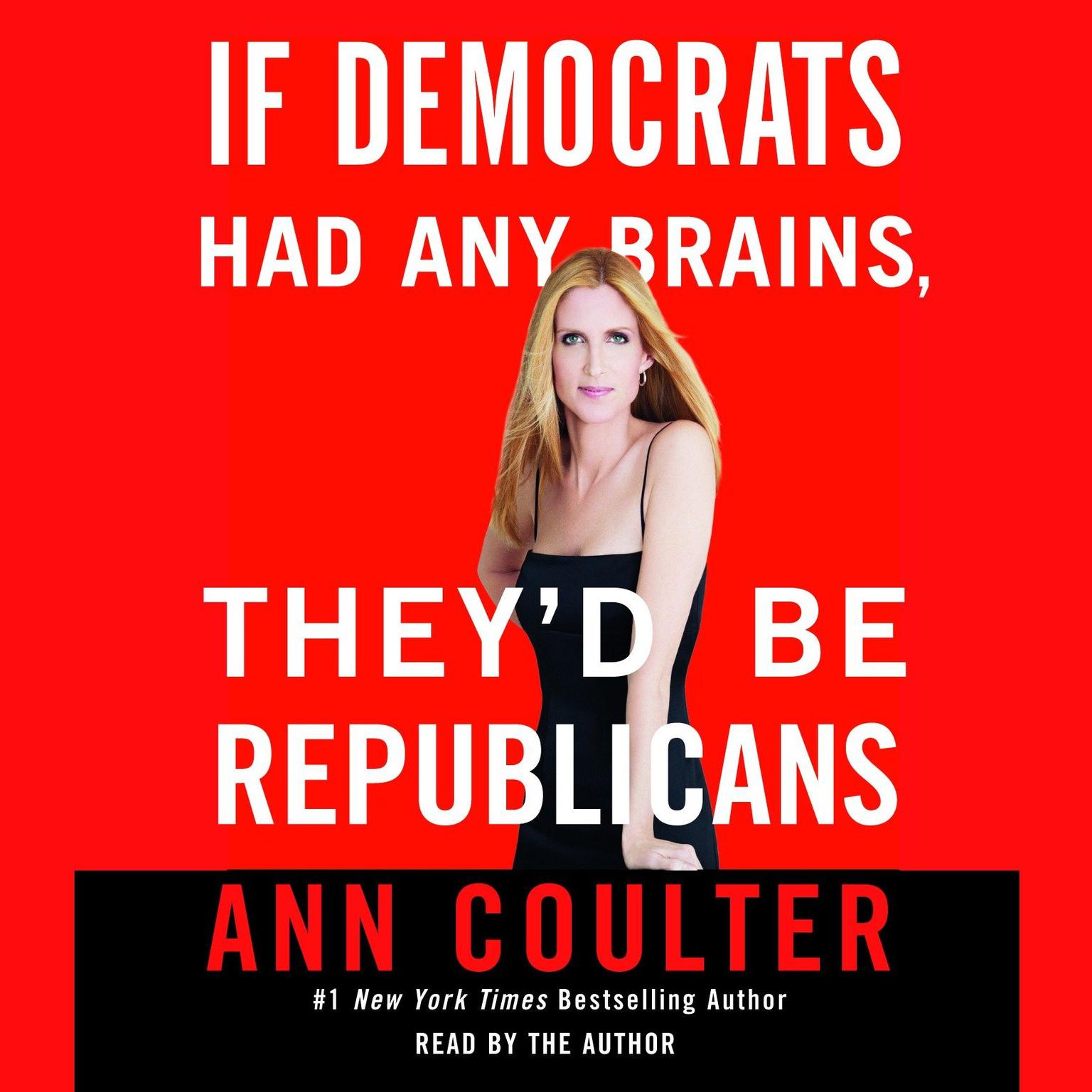 If Democrats Had Any Brains, Theyd Be Republicans (Abridged) Audiobook, by Ann Coulter