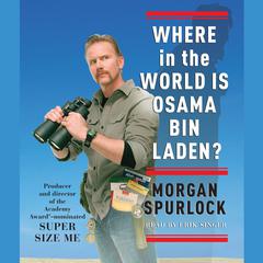 Where in the World Is Osama bin Laden? Audiobook, by Morgan Spurlock