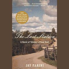 The Last Station: A Novel of Tolstoys Last Year Audiobook, by Jay Parini