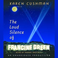The Loud Silence of Francine Green Audiobook, by Karen Cushman