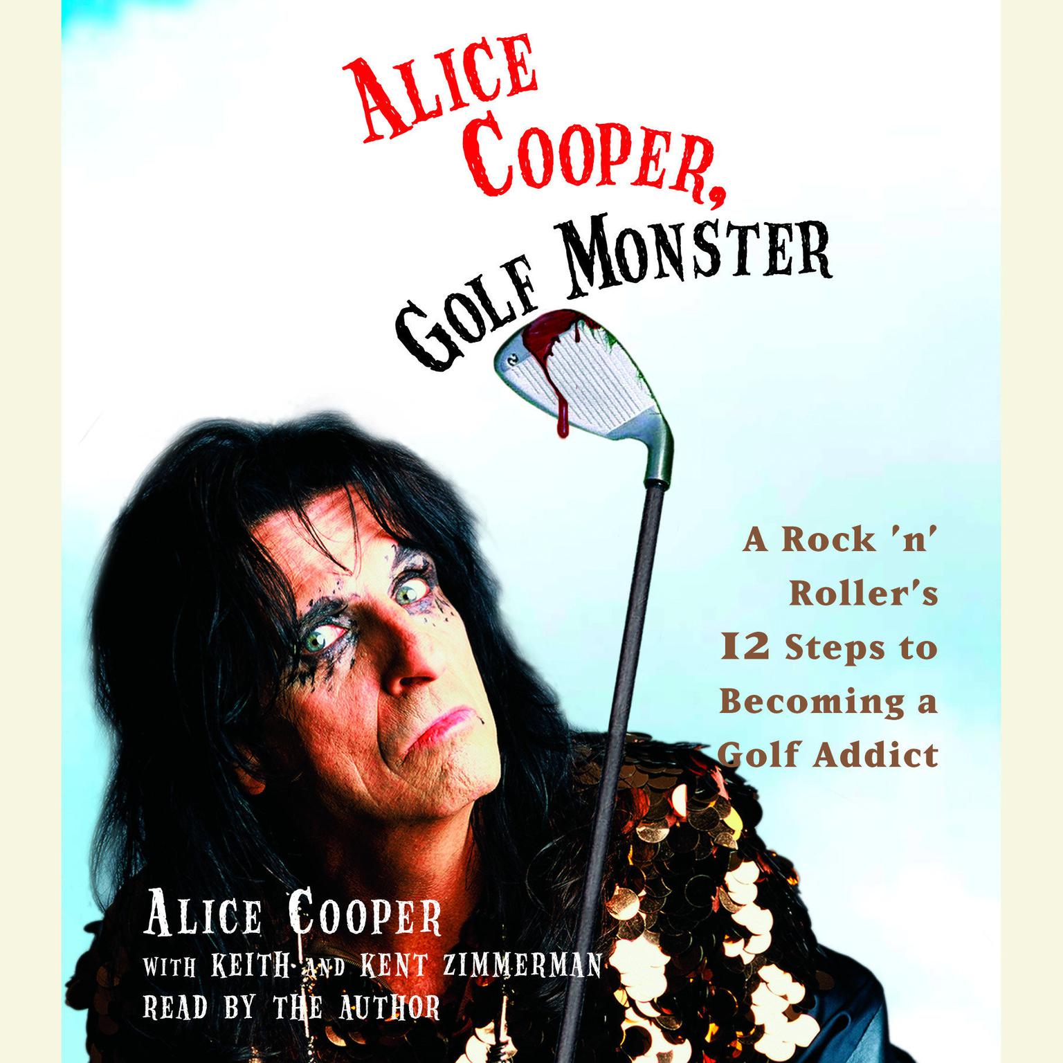 Alice Cooper, Golf Monster (Abridged): A Rock n Rollers Life and 12 Steps to Becoming a Golf Addict Audiobook, by Alice Cooper