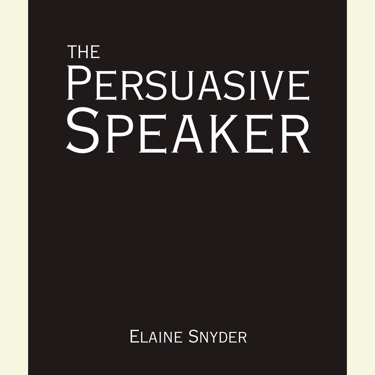 The Persuasive Speaker Audiobook, by Elaine Snyder