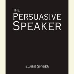 The Persuasive Speaker Audiobook, by Elaine Snyder