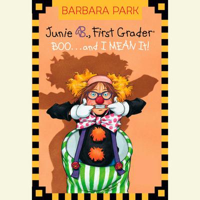 Junie B. Jones #24: BOO...and I MEAN It!: Junie B. Jones #24 Audiobook, by Barbara Park
