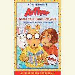Arthur and the Scare-Your-Pants-Off Club: A Marc Brown Arthur Chapter Book #2 Audiobook, by Marc Brown