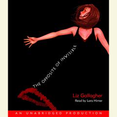 The Opposite of Invisible Audiobook, by Liz Gallagher