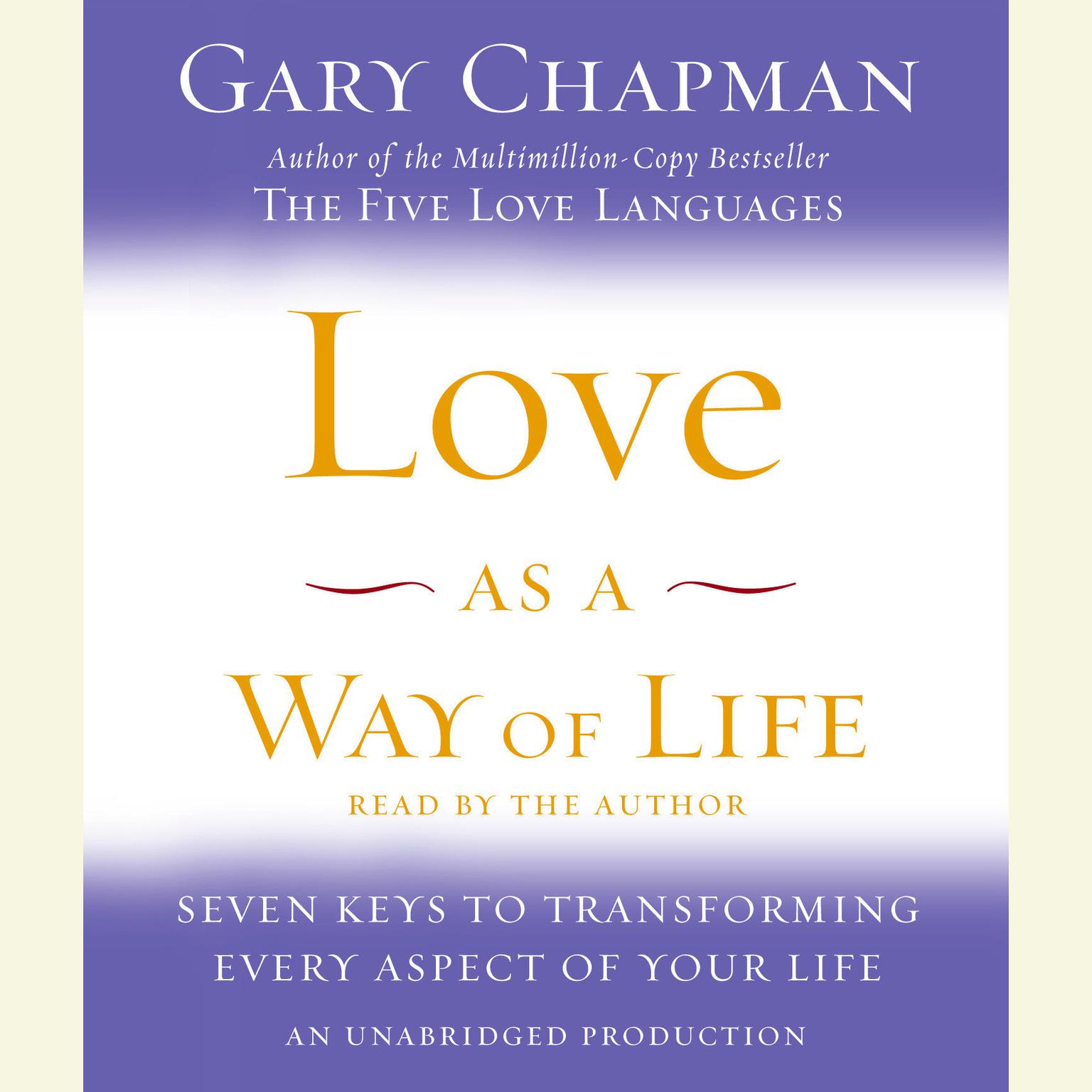 Love as a Way of Life: Seven Keys to Transforming Every Aspect of Your Life Audiobook, by Gary Chapman