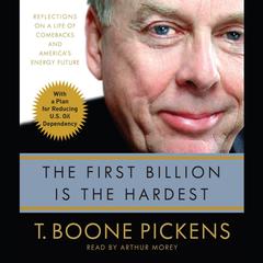 The First Billion Is the Hardest: Reflections on a Life of Comebacks and Americas Energy Future Audiobook, by T. Boone Pickens