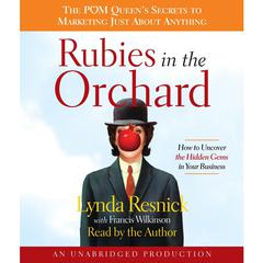 Rubies in the Orchard: How to Uncover the Hidden Gems in Your Business Audiobook, by Lynda Resnick