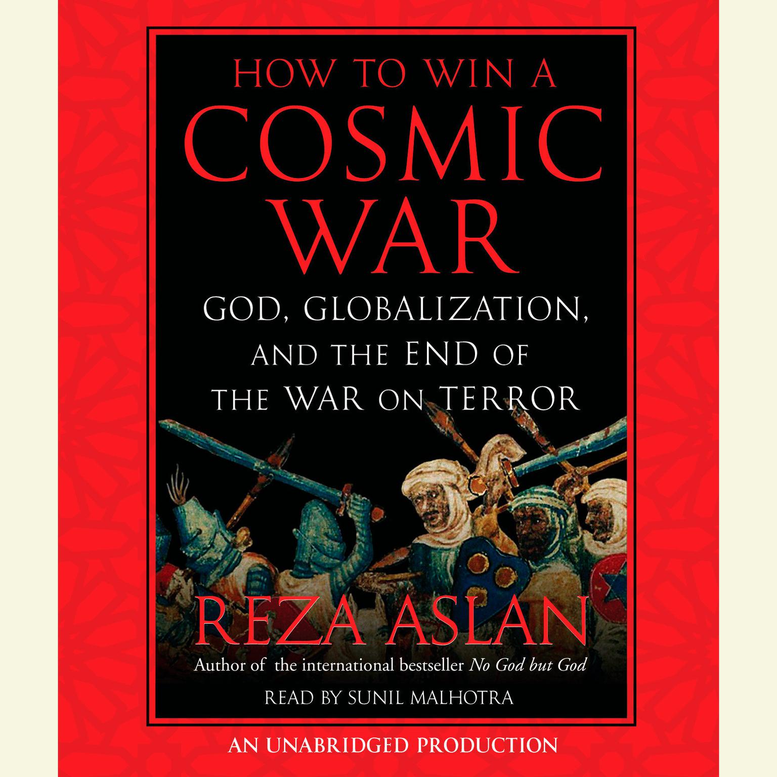 How to Win a Cosmic War: God, Globalization, and the End of the War on Terror Audiobook, by Reza Aslan