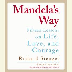 Mandelas Way: Fifteen Lessons on Life, Love, and Courage Audiobook, by Richard Stengel