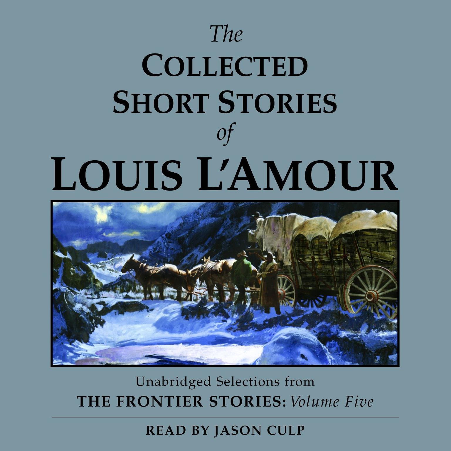 The Collected Short Stories of Louis LAmour: Unabridged Selections From The Frontier Stories, Volume 5: The Frontier Stories Audiobook, by Louis L’Amour