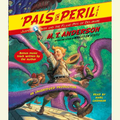 Jasper Dash and the Flame-Pits of Delaware: A Pals in Peril Tale Audiobook, by M. T. Anderson