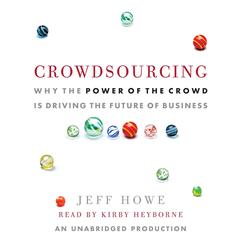 Crowdsourcing: Why the Power of the Crowd Is Driving the Future of Business Audiobook, by Jeff Howe
