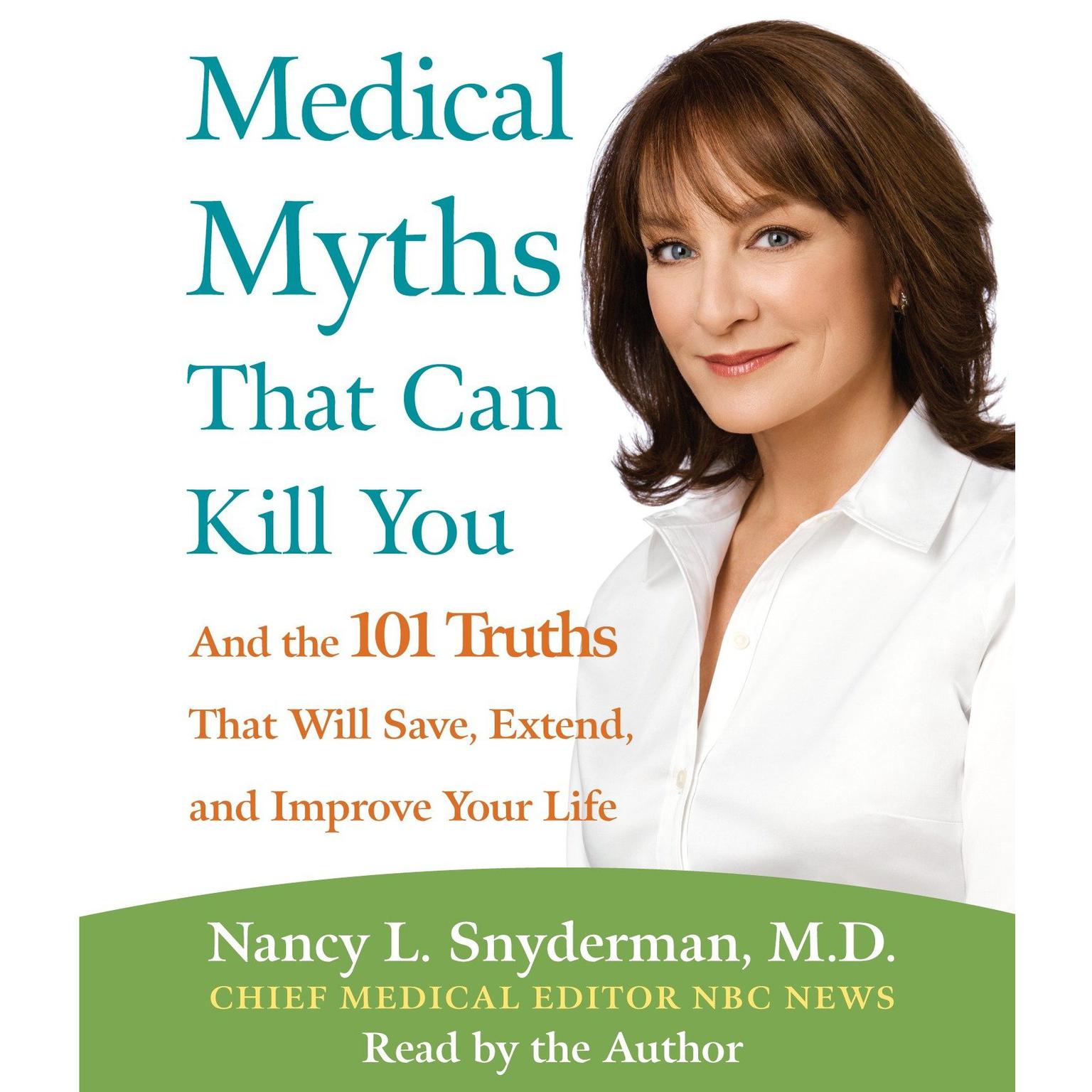 Medical Myths That Can Kill You (Abridged): And the 101 Truths That Will Save, Extend, and Improve Your Life Audiobook, by Nancy L. Snyderman