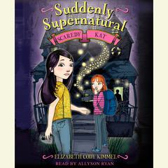 Suddenly Supernatural Book 2: Scaredy Kat Audiobook, by Elizabeth Cody Kimmel