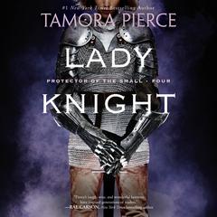 Lady Knight: Book 4 of the Protector of the Small Quartet Audiobook, by Tamora Pierce