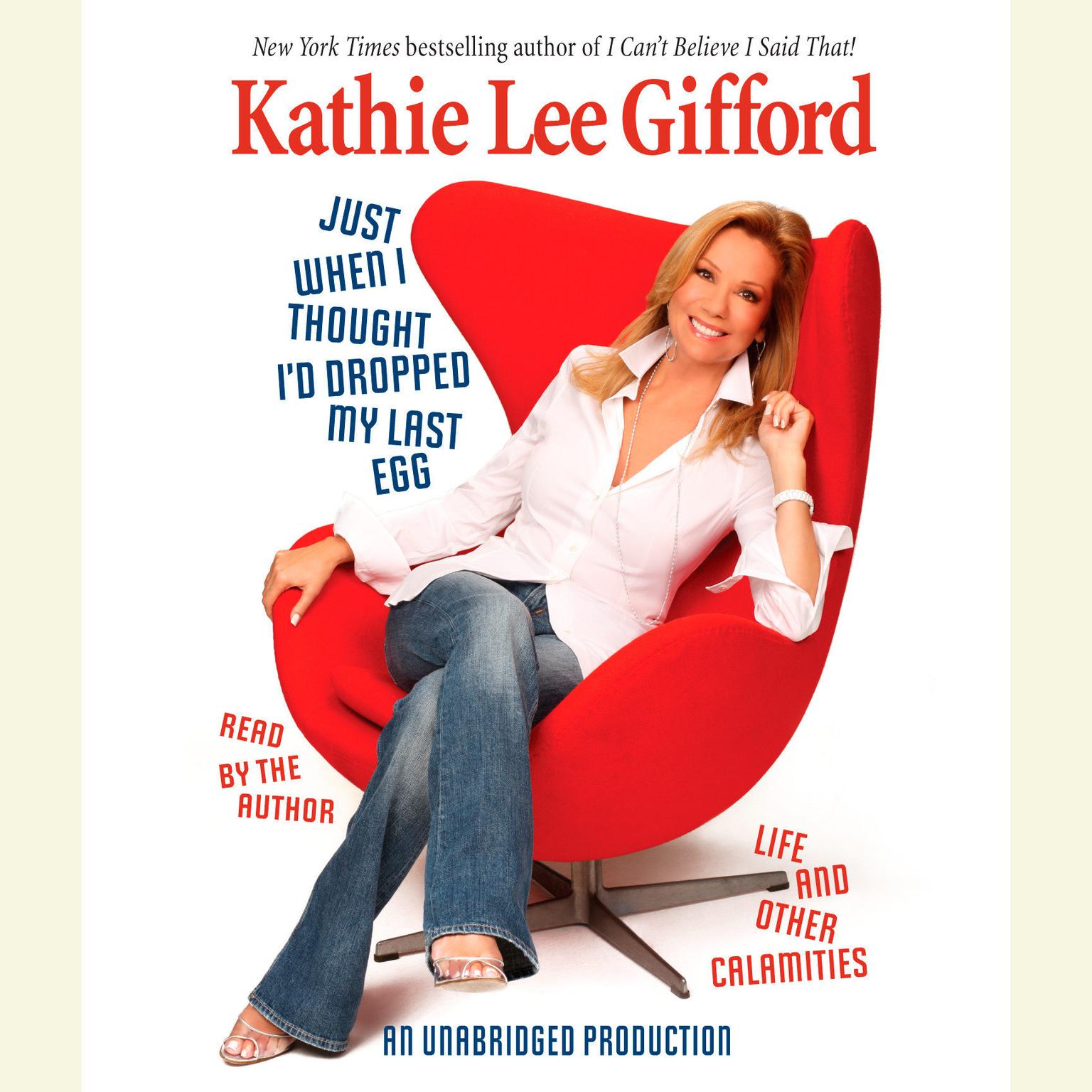 Just When I Thought Id Dropped My Last Egg: Life and Other Calamities Audiobook, by Kathie Lee Gifford