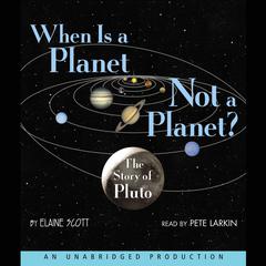 When Is a Planet Not a Planet?: The Story of Pluto Audiobook, by Elaine Scott