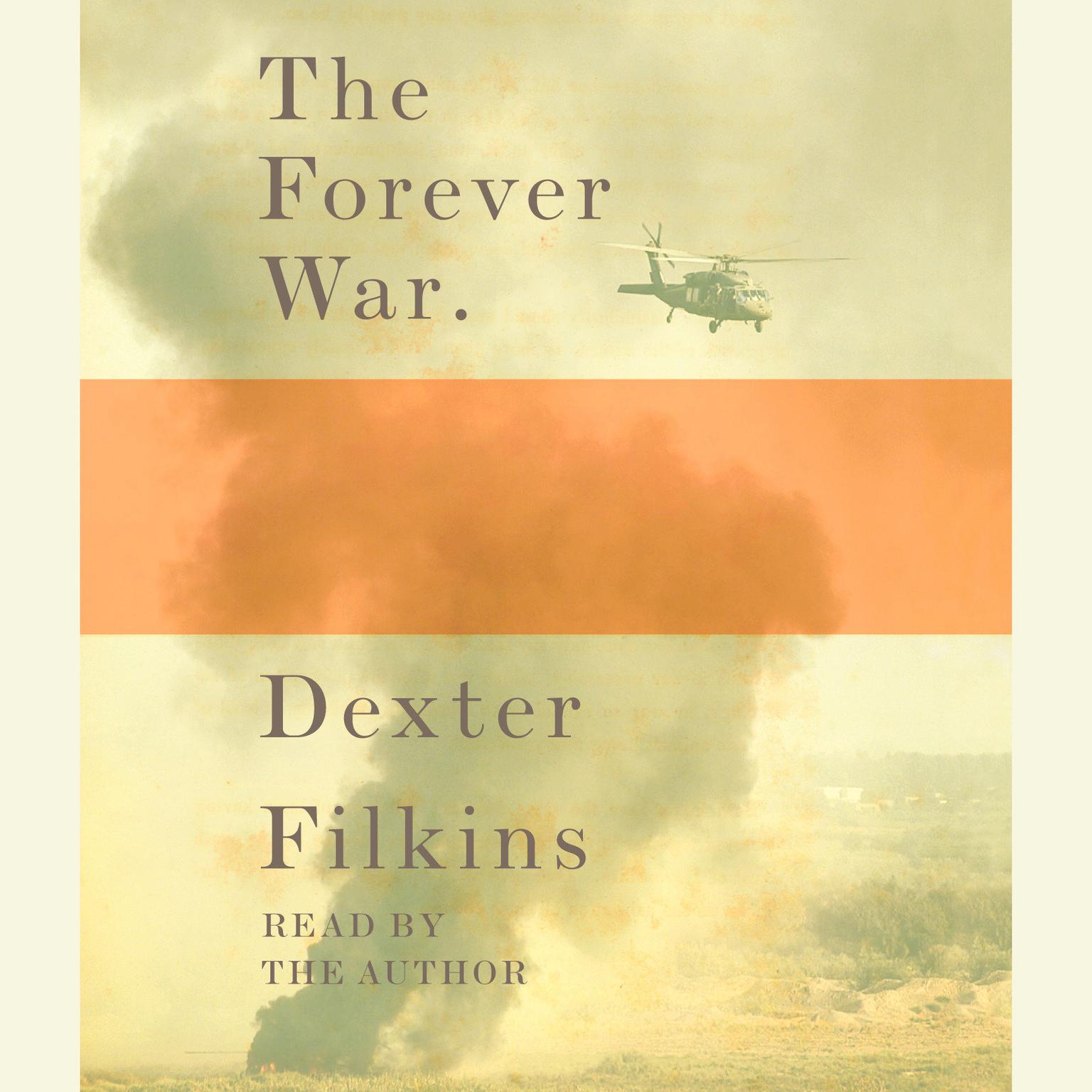 The Forever War (Abridged): NATIONAL BOOK CRITICS CIRCLE AWARD WINNER Audiobook, by Dexter Filkins