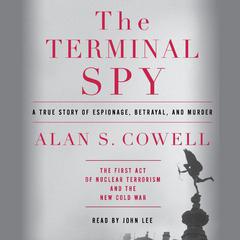 The Terminal Spy: A True Story of Espionage, Betrayal and Murder Audiobook, by Alan S. Cowell