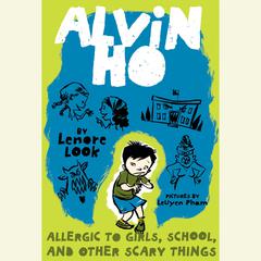 Alvin Ho: Allergic to Girls, School, and Other Scary Things: Alvin Ho #1 Audiobook, by Lenore Look