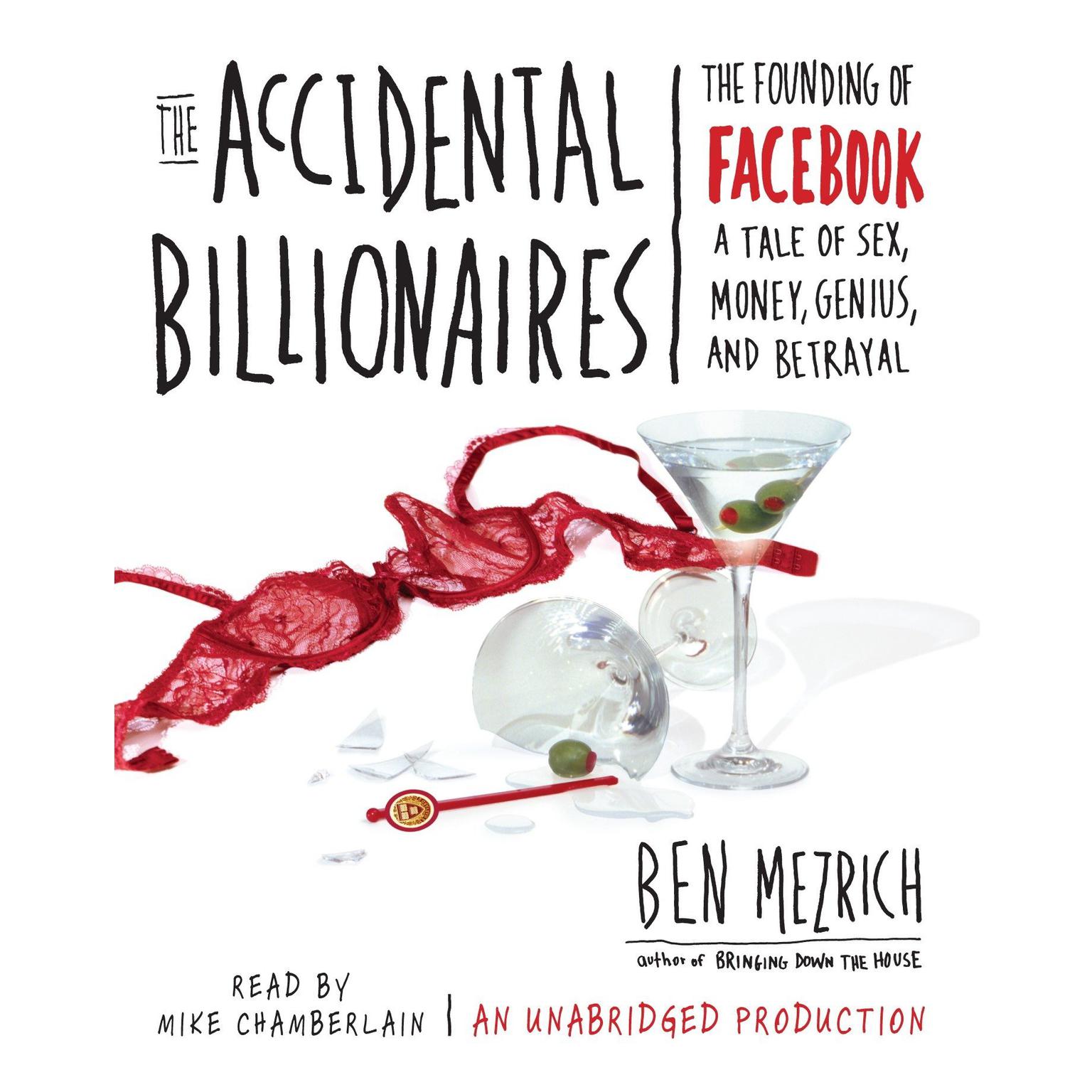 The Accidental Billionaires: The Founding of Facebook: A Tale of Sex, Money, Genius and Betrayal Audiobook, by Ben Mezrich