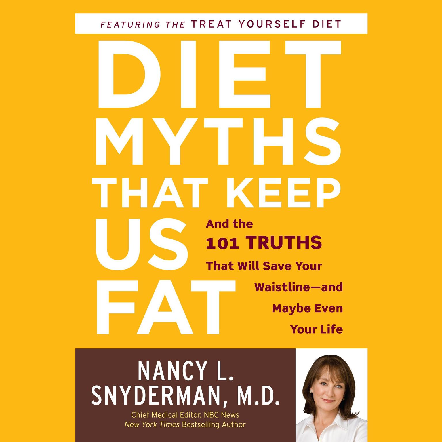 Diet Myths that Keep Us Fat (Abridged): And the 101 Truths That Will Save Your Waistline--and Maybe Even Your Life Audiobook, by Nancy L. Snyderman