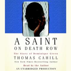 A Saint on Death Row: The Story of Dominique Green Audiobook, by Thomas Cahill