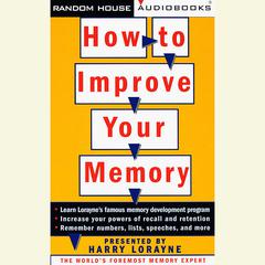 How to Improve Your Memory Audiobook, by Harry Lorayne