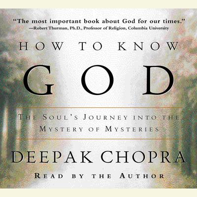 How to Know God: The Soul's Journey Into the Mystery of Mysteries Audiobook, by Deepak Chopra