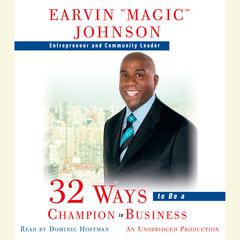 32 Ways to Be a Champion in Business Audiobook, by Earvin “Magic” Johnson